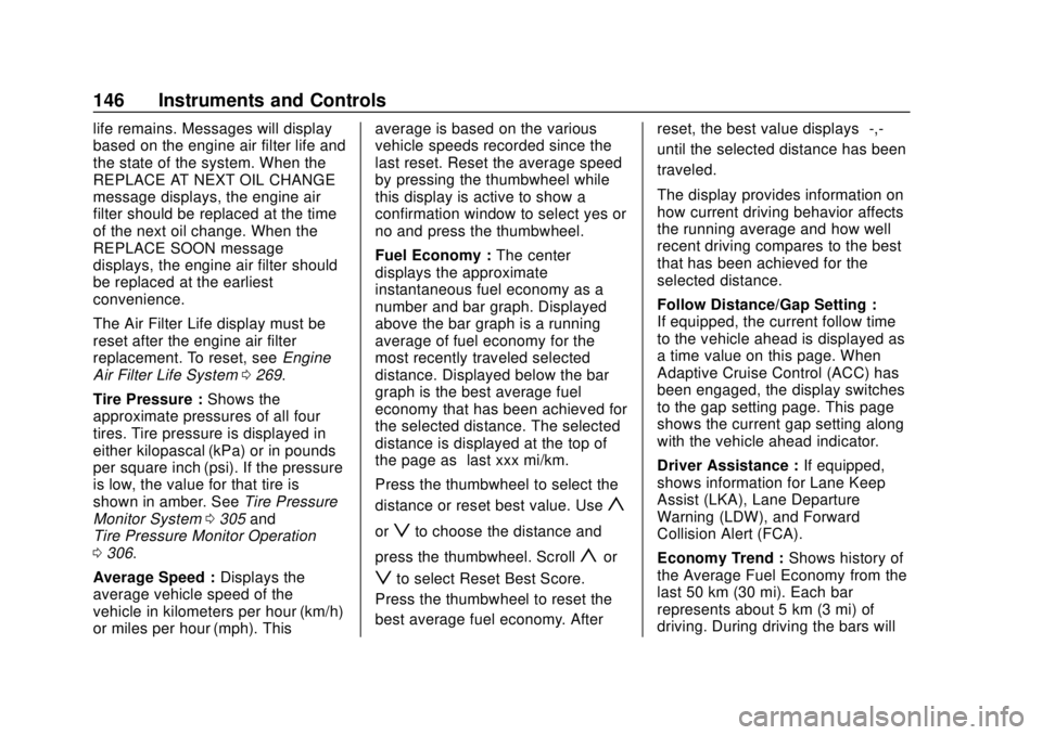 CHEVROLET BLAZER 2019  Owners Manual Chevrolet Blazer (GMNA-Localizing-U.S./Canada/Mexico-12461541) - 2019 -
CRC - 3/11/19
146 Instruments and Controls
life remains. Messages will display
based on the engine air filter life and
the state