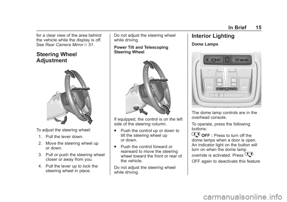 CHEVROLET BLAZER 2019 User Guide Chevrolet Blazer (GMNA-Localizing-U.S./Canada/Mexico-12461541) - 2019 -
CRC - 3/11/19
In Brief 15
for a clear view of the area behind
the vehicle while the display is off.
SeeRear Camera Mirror 051.
S CHEVROLET BLAZER 2019 User Guide Chevrolet Blazer (GMNA-Localizing-U.S./Canada/Mexico-12461541) - 2019 -
CRC - 3/11/19
In Brief 15
for a clear view of the area behind
the vehicle while the display is off.
SeeRear Camera Mirror 051.
S