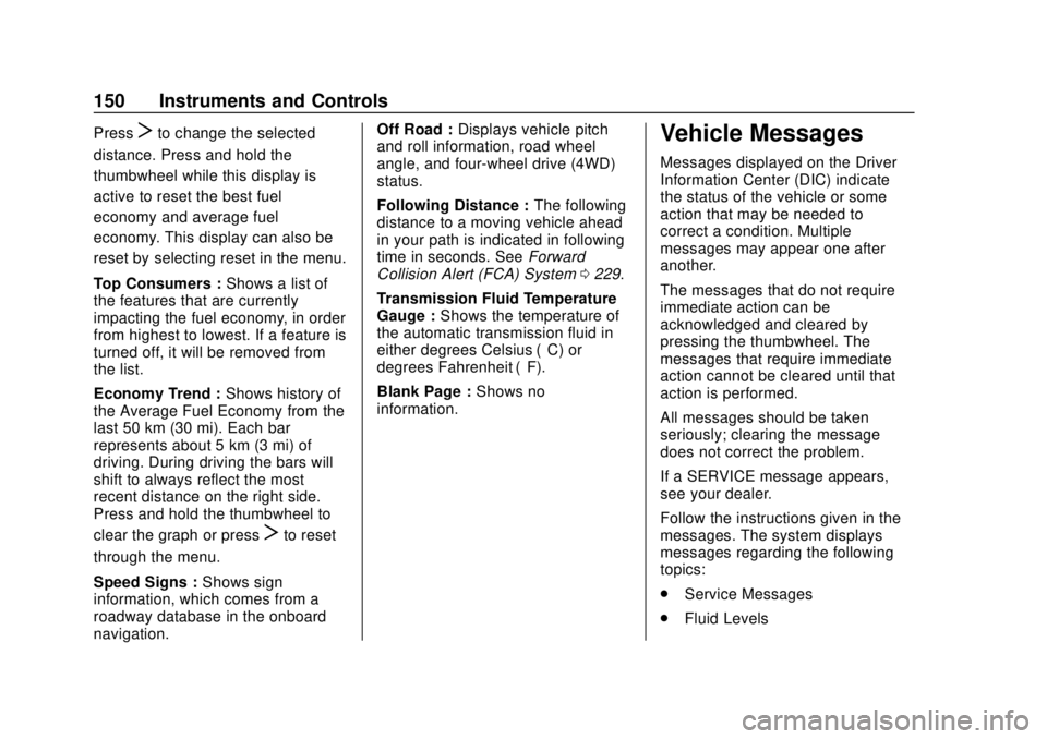 CHEVROLET BLAZER 2019  Owners Manual Chevrolet Blazer (GMNA-Localizing-U.S./Canada/Mexico-12461541) - 2019 -
CRC - 3/11/19
150 Instruments and Controls
PressTto change the selected
distance. Press and hold the
thumbwheel while this displ