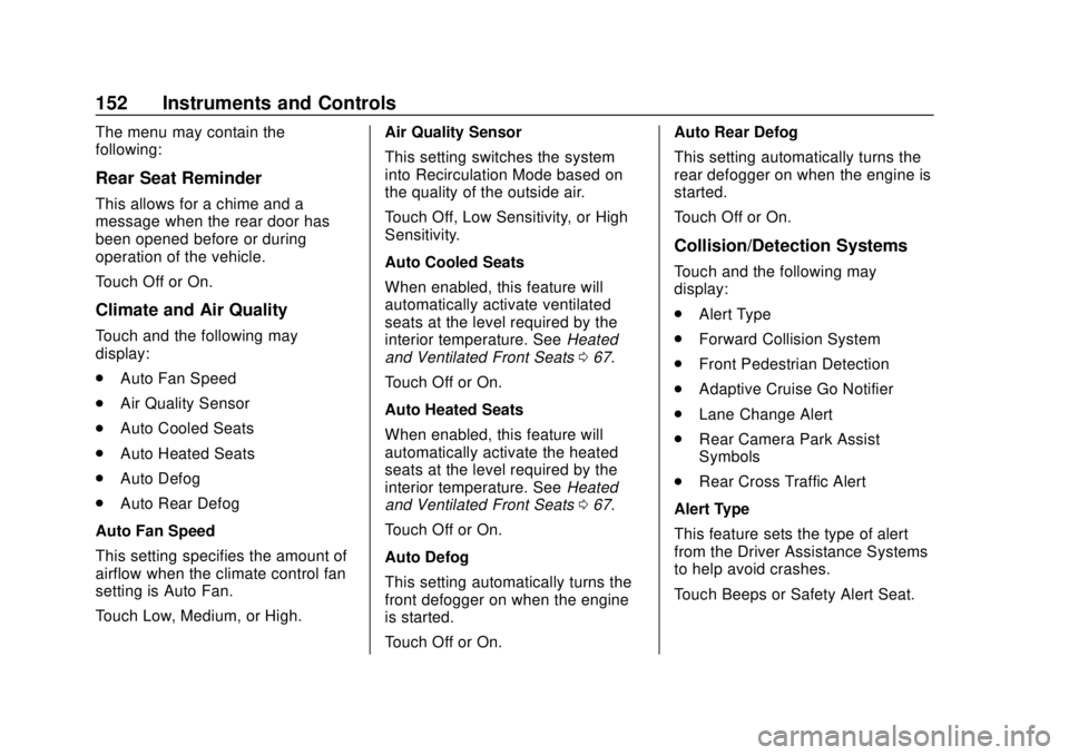 CHEVROLET BLAZER 2019  Owners Manual Chevrolet Blazer (GMNA-Localizing-U.S./Canada/Mexico-12461541) - 2019 -
CRC - 3/11/19
152 Instruments and Controls
The menu may contain the
following:
Rear Seat Reminder
This allows for a chime and a
