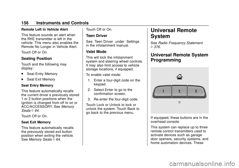 CHEVROLET BLAZER 2019 Owners Manual Chevrolet Blazer (GMNA-Localizing-U.S./Canada/Mexico-12461541) - 2019 -
CRC - 3/11/19
156 Instruments and Controls
Remote Left in Vehicle Alert
This feature sounds an alert when
the RKE transmitter is CHEVROLET BLAZER 2019 Owners Manual Chevrolet Blazer (GMNA-Localizing-U.S./Canada/Mexico-12461541) - 2019 -
CRC - 3/11/19
156 Instruments and Controls
Remote Left in Vehicle Alert
This feature sounds an alert when
the RKE transmitter is