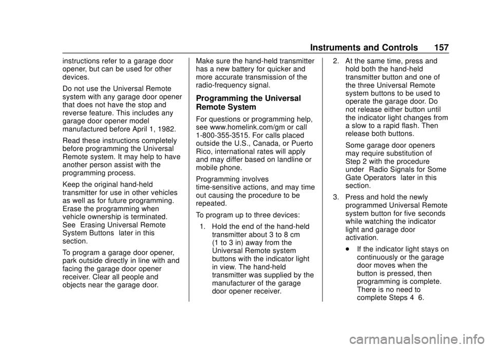 CHEVROLET BLAZER 2019 Owners Manual Chevrolet Blazer (GMNA-Localizing-U.S./Canada/Mexico-12461541) - 2019 -
CRC - 3/11/19
Instruments and Controls 157
instructions refer to a garage door
opener, but can be used for other
devices.
Do not CHEVROLET BLAZER 2019 Owners Manual Chevrolet Blazer (GMNA-Localizing-U.S./Canada/Mexico-12461541) - 2019 -
CRC - 3/11/19
Instruments and Controls 157
instructions refer to a garage door
opener, but can be used for other
devices.
Do not