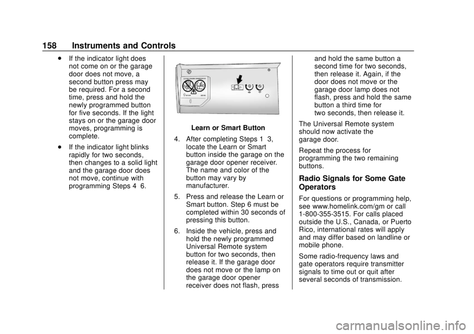 CHEVROLET BLAZER 2019 Owners Manual Chevrolet Blazer (GMNA-Localizing-U.S./Canada/Mexico-12461541) - 2019 -
CRC - 3/11/19
158 Instruments and Controls
.If the indicator light does
not come on or the garage
door does not move, a
second b CHEVROLET BLAZER 2019 Owners Manual Chevrolet Blazer (GMNA-Localizing-U.S./Canada/Mexico-12461541) - 2019 -
CRC - 3/11/19
158 Instruments and Controls
.If the indicator light does
not come on or the garage
door does not move, a
second b