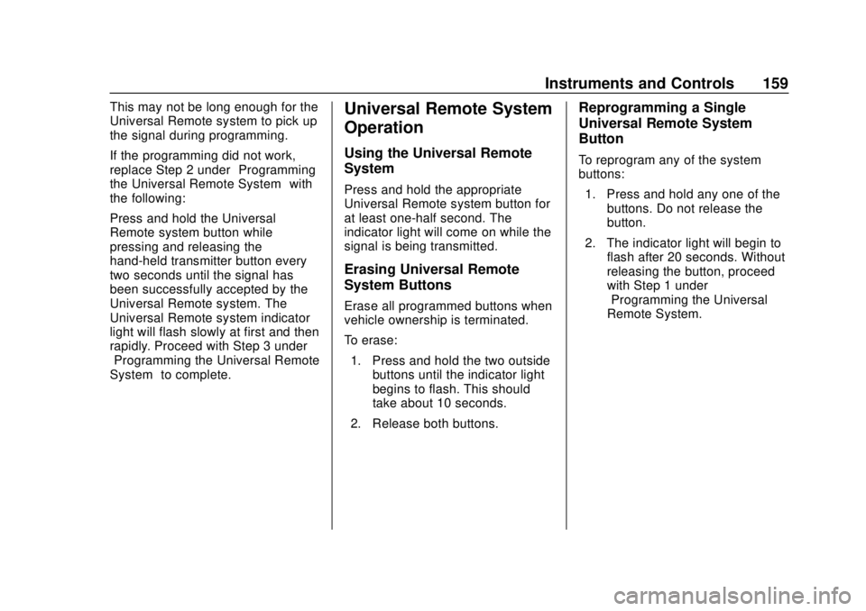 CHEVROLET BLAZER 2019 Owners Manual Chevrolet Blazer (GMNA-Localizing-U.S./Canada/Mexico-12461541) - 2019 -
CRC - 3/11/19
Instruments and Controls 159
This may not be long enough for the
Universal Remote system to pick up
the signal dur CHEVROLET BLAZER 2019 Owners Manual Chevrolet Blazer (GMNA-Localizing-U.S./Canada/Mexico-12461541) - 2019 -
CRC - 3/11/19
Instruments and Controls 159
This may not be long enough for the
Universal Remote system to pick up
the signal dur