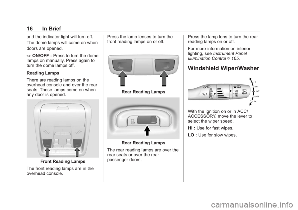 CHEVROLET BLAZER 2019 User Guide Chevrolet Blazer (GMNA-Localizing-U.S./Canada/Mexico-12461541) - 2019 -
CRC - 3/11/19
16 In Brief
and the indicator light will turn off.
The dome lamps will come on when
doors are opened.
+ON/OFF : Pr CHEVROLET BLAZER 2019 User Guide Chevrolet Blazer (GMNA-Localizing-U.S./Canada/Mexico-12461541) - 2019 -
CRC - 3/11/19
16 In Brief
and the indicator light will turn off.
The dome lamps will come on when
doors are opened.
+ON/OFF : Pr