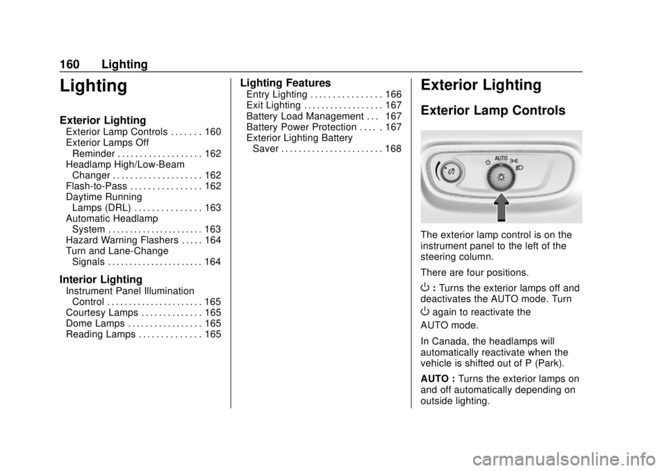 CHEVROLET BLAZER 2019 Owners Manual Chevrolet Blazer (GMNA-Localizing-U.S./Canada/Mexico-12461541) - 2019 -
CRC - 3/11/19
160 Lighting
Lighting
Exterior Lighting
Exterior Lamp Controls . . . . . . . 160
Exterior Lamps OffReminder . . . CHEVROLET BLAZER 2019 Owners Manual Chevrolet Blazer (GMNA-Localizing-U.S./Canada/Mexico-12461541) - 2019 -
CRC - 3/11/19
160 Lighting
Lighting
Exterior Lighting
Exterior Lamp Controls . . . . . . . 160
Exterior Lamps OffReminder . . .
