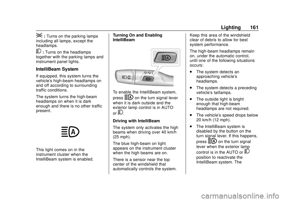 CHEVROLET BLAZER 2019 Owners Manual Chevrolet Blazer (GMNA-Localizing-U.S./Canada/Mexico-12461541) - 2019 -
CRC - 3/11/19
Lighting 161
;:Turns on the parking lamps
including all lamps, except the
headlamps.
5: Turns on the headlamps
tog CHEVROLET BLAZER 2019 Owners Manual Chevrolet Blazer (GMNA-Localizing-U.S./Canada/Mexico-12461541) - 2019 -
CRC - 3/11/19
Lighting 161
;:Turns on the parking lamps
including all lamps, except the
headlamps.
5: Turns on the headlamps
tog