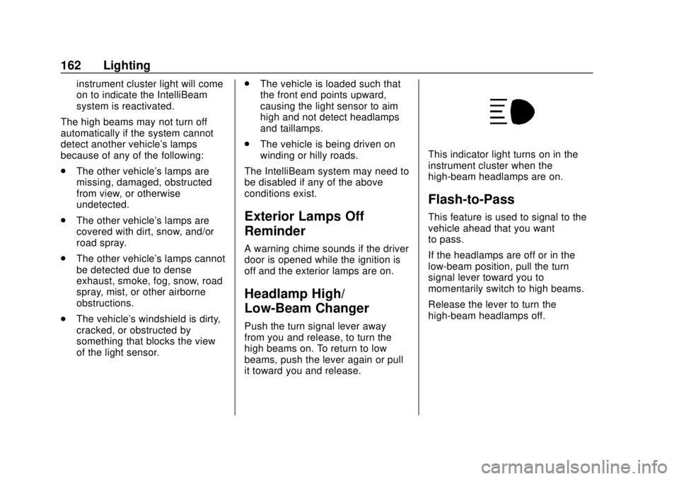 CHEVROLET BLAZER 2019 Owners Manual Chevrolet Blazer (GMNA-Localizing-U.S./Canada/Mexico-12461541) - 2019 -
CRC - 3/11/19
162 Lighting
instrument cluster light will come
on to indicate the IntelliBeam
system is reactivated.
The high bea CHEVROLET BLAZER 2019 Owners Manual Chevrolet Blazer (GMNA-Localizing-U.S./Canada/Mexico-12461541) - 2019 -
CRC - 3/11/19
162 Lighting
instrument cluster light will come
on to indicate the IntelliBeam
system is reactivated.
The high bea