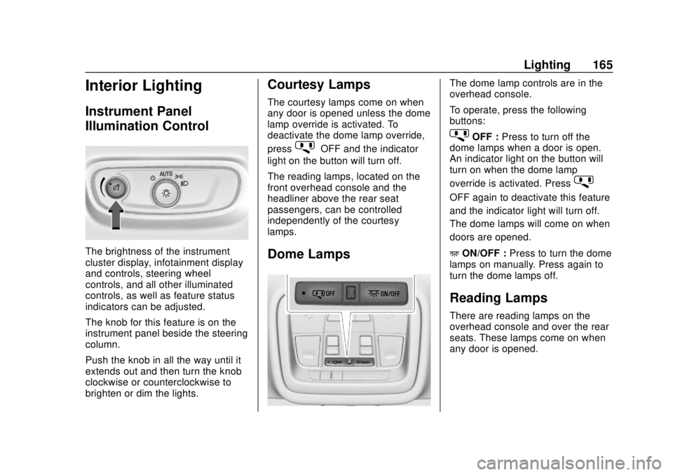 CHEVROLET BLAZER 2019 Owners Manual Chevrolet Blazer (GMNA-Localizing-U.S./Canada/Mexico-12461541) - 2019 -
CRC - 3/11/19
Lighting 165
Interior Lighting
Instrument Panel
Illumination Control
The brightness of the instrument
cluster disp CHEVROLET BLAZER 2019 Owners Manual Chevrolet Blazer (GMNA-Localizing-U.S./Canada/Mexico-12461541) - 2019 -
CRC - 3/11/19
Lighting 165
Interior Lighting
Instrument Panel
Illumination Control
The brightness of the instrument
cluster disp