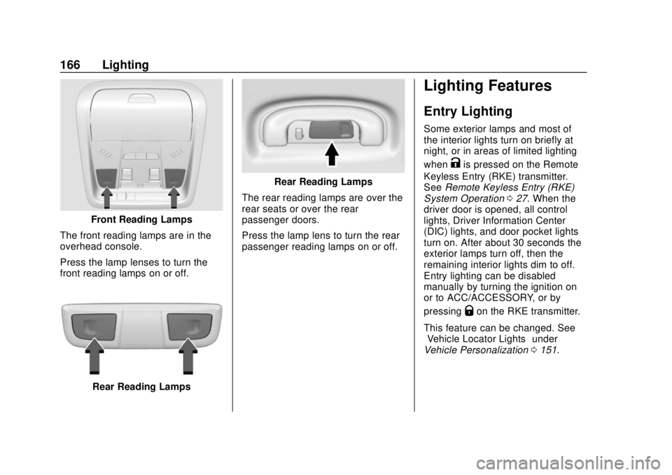 CHEVROLET BLAZER 2019 Owners Manual Chevrolet Blazer (GMNA-Localizing-U.S./Canada/Mexico-12461541) - 2019 -
CRC - 3/11/19
166 Lighting
Front Reading Lamps
The front reading lamps are in the
overhead console.
Press the lamp lenses to tur CHEVROLET BLAZER 2019 Owners Manual Chevrolet Blazer (GMNA-Localizing-U.S./Canada/Mexico-12461541) - 2019 -
CRC - 3/11/19
166 Lighting
Front Reading Lamps
The front reading lamps are in the
overhead console.
Press the lamp lenses to tur