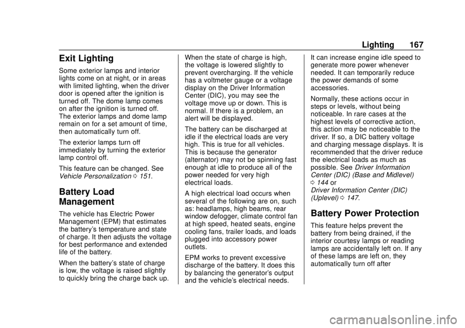 CHEVROLET BLAZER 2019 Owners Manual Chevrolet Blazer (GMNA-Localizing-U.S./Canada/Mexico-12461541) - 2019 -
CRC - 3/11/19
Lighting 167
Exit Lighting
Some exterior lamps and interior
lights come on at night, or in areas
with limited ligh CHEVROLET BLAZER 2019 Owners Manual Chevrolet Blazer (GMNA-Localizing-U.S./Canada/Mexico-12461541) - 2019 -
CRC - 3/11/19
Lighting 167
Exit Lighting
Some exterior lamps and interior
lights come on at night, or in areas
with limited ligh