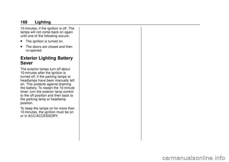 CHEVROLET BLAZER 2019 Owners Manual Chevrolet Blazer (GMNA-Localizing-U.S./Canada/Mexico-12461541) - 2019 -
CRC - 3/11/19
168 Lighting
10 minutes, if the ignition is off. The
lamps will not come back on again
until one of the following CHEVROLET BLAZER 2019 Owners Manual Chevrolet Blazer (GMNA-Localizing-U.S./Canada/Mexico-12461541) - 2019 -
CRC - 3/11/19
168 Lighting
10 minutes, if the ignition is off. The
lamps will not come back on again
until one of the following