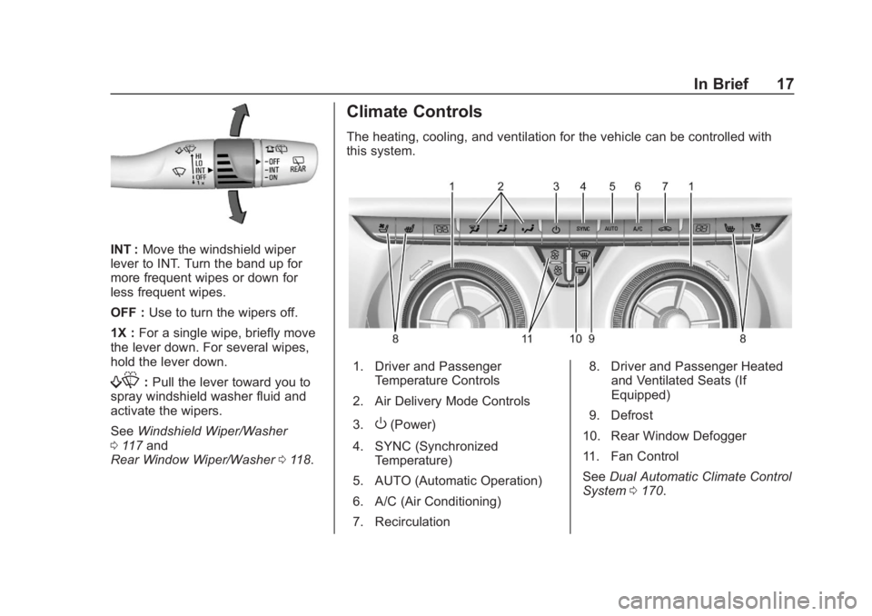 CHEVROLET BLAZER 2019  Owners Manual Chevrolet Blazer (GMNA-Localizing-U.S./Canada/Mexico-12461541) - 2019 -
CRC - 3/11/19
In Brief 17
INT :Move the windshield wiper
lever to INT. Turn the band up for
more frequent wipes or down for
less