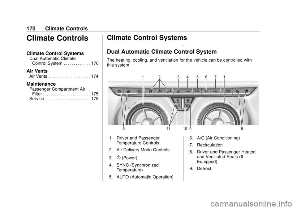 CHEVROLET BLAZER 2019 Owners Manual Chevrolet Blazer (GMNA-Localizing-U.S./Canada/Mexico-12461541) - 2019 -
CRC - 3/11/19
170 Climate Controls
Climate Controls
Climate Control Systems
Dual Automatic ClimateControl System . . . . . . . . CHEVROLET BLAZER 2019 Owners Manual Chevrolet Blazer (GMNA-Localizing-U.S./Canada/Mexico-12461541) - 2019 -
CRC - 3/11/19
170 Climate Controls
Climate Controls
Climate Control Systems
Dual Automatic ClimateControl System . . . . . . . .
