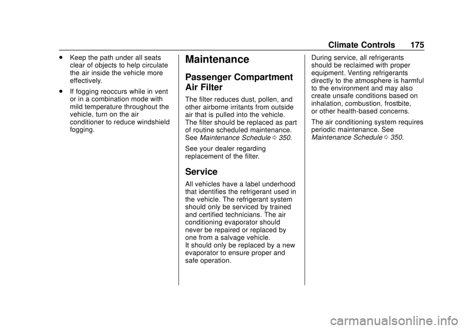 CHEVROLET BLAZER 2019 Owners Manual Chevrolet Blazer (GMNA-Localizing-U.S./Canada/Mexico-12461541) - 2019 -
CRC - 3/11/19
Climate Controls 175
.Keep the path under all seats
clear of objects to help circulate
the air inside the vehicle CHEVROLET BLAZER 2019 Owners Manual Chevrolet Blazer (GMNA-Localizing-U.S./Canada/Mexico-12461541) - 2019 -
CRC - 3/11/19
Climate Controls 175
.Keep the path under all seats
clear of objects to help circulate
the air inside the vehicle