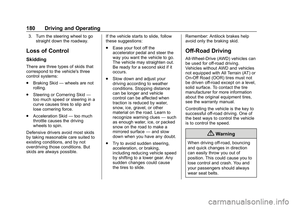 CHEVROLET BLAZER 2019  Owners Manual Chevrolet Blazer (GMNA-Localizing-U.S./Canada/Mexico-12461541) - 2019 -
CRC - 3/11/19
180 Driving and Operating
3. Turn the steering wheel to gostraight down the roadway.
Loss of Control
Skidding
Ther