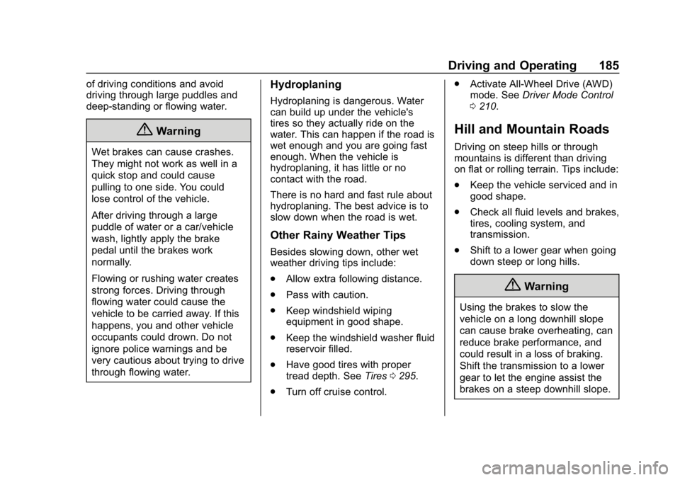 CHEVROLET BLAZER 2019 Owners Manual Chevrolet Blazer (GMNA-Localizing-U.S./Canada/Mexico-12461541) - 2019 -
CRC - 3/11/19
Driving and Operating 185
of driving conditions and avoid
driving through large puddles and
deep-standing or flowi CHEVROLET BLAZER 2019 Owners Manual Chevrolet Blazer (GMNA-Localizing-U.S./Canada/Mexico-12461541) - 2019 -
CRC - 3/11/19
Driving and Operating 185
of driving conditions and avoid
driving through large puddles and
deep-standing or flowi