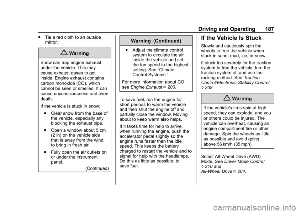CHEVROLET BLAZER 2019 Owners Manual Chevrolet Blazer (GMNA-Localizing-U.S./Canada/Mexico-12461541) - 2019 -
CRC - 3/11/19
Driving and Operating 187
.Tie a red cloth to an outside
mirror.
{Warning
Snow can trap engine exhaust
under the v CHEVROLET BLAZER 2019 Owners Manual Chevrolet Blazer (GMNA-Localizing-U.S./Canada/Mexico-12461541) - 2019 -
CRC - 3/11/19
Driving and Operating 187
.Tie a red cloth to an outside
mirror.
{Warning
Snow can trap engine exhaust
under the v