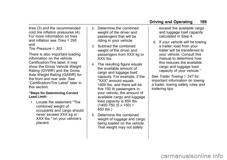 CHEVROLET BLAZER 2019 Owners Manual Chevrolet Blazer (GMNA-Localizing-U.S./Canada/Mexico-12461541) - 2019 -
CRC - 3/11/19
Driving and Operating 189
tires (3) and the recommended
cold tire inflation pressures (4).
For more information on CHEVROLET BLAZER 2019 Owners Manual Chevrolet Blazer (GMNA-Localizing-U.S./Canada/Mexico-12461541) - 2019 -
CRC - 3/11/19
Driving and Operating 189
tires (3) and the recommended
cold tire inflation pressures (4).
For more information on