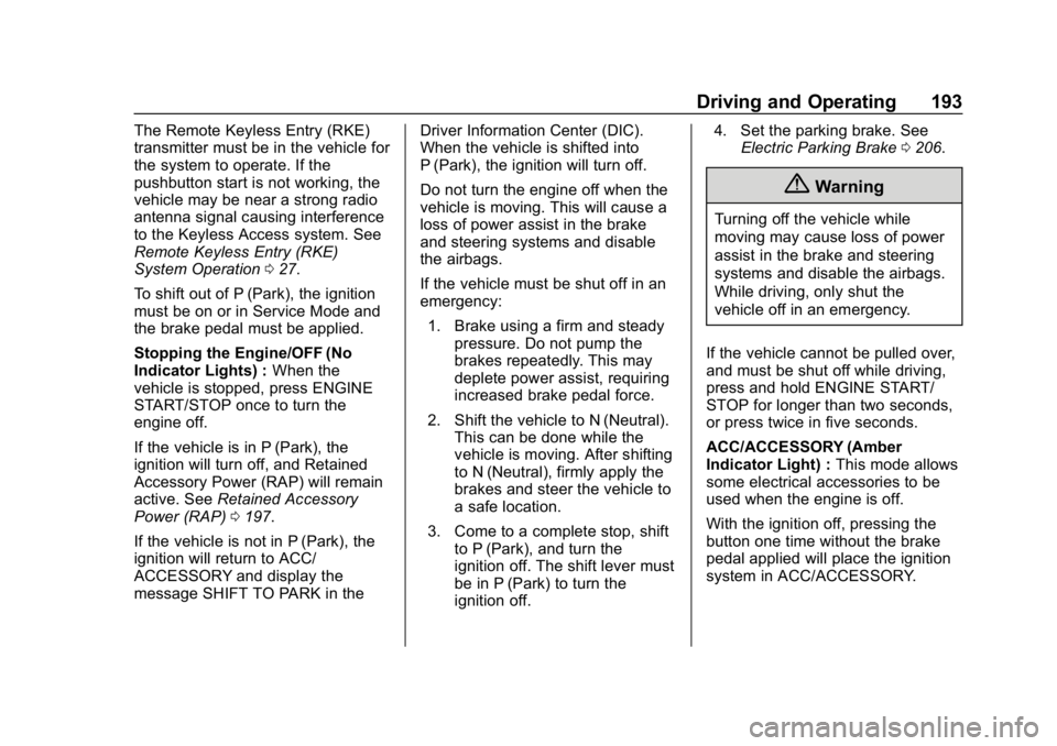 CHEVROLET BLAZER 2019 Owners Manual Chevrolet Blazer (GMNA-Localizing-U.S./Canada/Mexico-12461541) - 2019 -
CRC - 3/11/19
Driving and Operating 193
The Remote Keyless Entry (RKE)
transmitter must be in the vehicle for
the system to oper CHEVROLET BLAZER 2019 Owners Manual Chevrolet Blazer (GMNA-Localizing-U.S./Canada/Mexico-12461541) - 2019 -
CRC - 3/11/19
Driving and Operating 193
The Remote Keyless Entry (RKE)
transmitter must be in the vehicle for
the system to oper