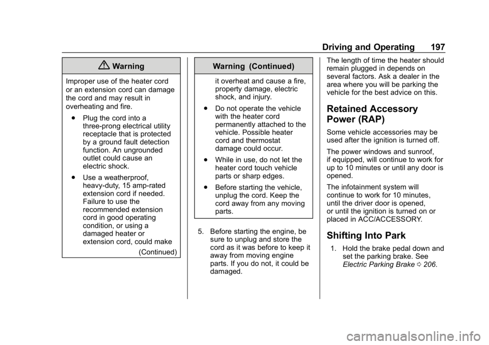 CHEVROLET BLAZER 2019 Owners Manual Chevrolet Blazer (GMNA-Localizing-U.S./Canada/Mexico-12461541) - 2019 -
CRC - 3/11/19
Driving and Operating 197
{Warning
Improper use of the heater cord
or an extension cord can damage
the cord and ma CHEVROLET BLAZER 2019 Owners Manual Chevrolet Blazer (GMNA-Localizing-U.S./Canada/Mexico-12461541) - 2019 -
CRC - 3/11/19
Driving and Operating 197
{Warning
Improper use of the heater cord
or an extension cord can damage
the cord and ma