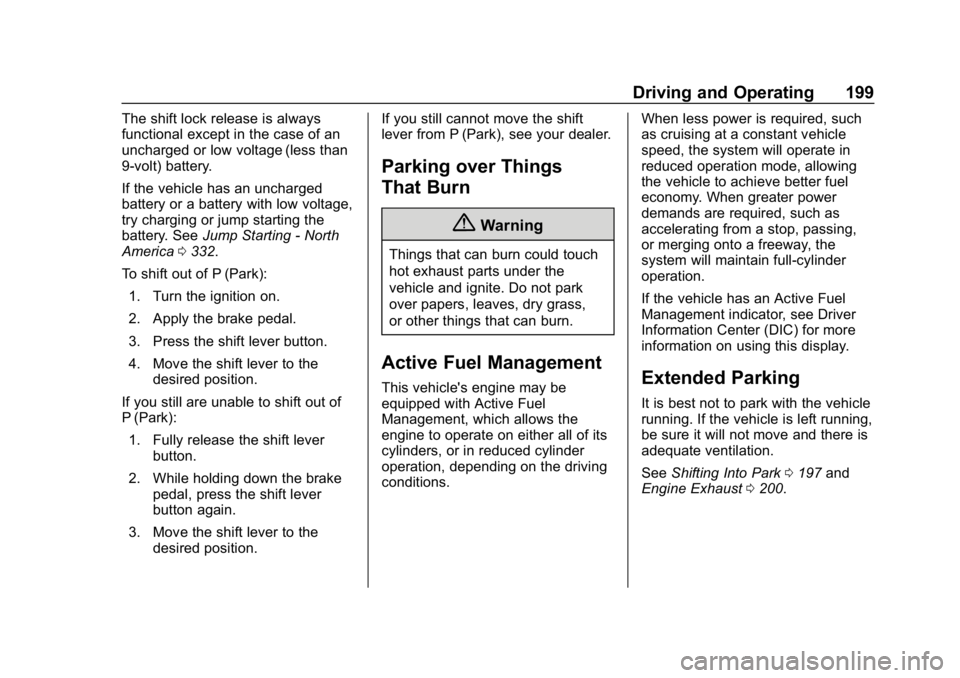 CHEVROLET BLAZER 2019 Owners Manual Chevrolet Blazer (GMNA-Localizing-U.S./Canada/Mexico-12461541) - 2019 -
CRC - 3/11/19
Driving and Operating 199
The shift lock release is always
functional except in the case of an
uncharged or low vo CHEVROLET BLAZER 2019 Owners Manual Chevrolet Blazer (GMNA-Localizing-U.S./Canada/Mexico-12461541) - 2019 -
CRC - 3/11/19
Driving and Operating 199
The shift lock release is always
functional except in the case of an
uncharged or low vo