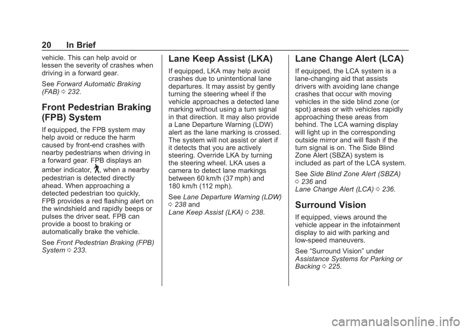 CHEVROLET BLAZER 2019 Owners Guide Chevrolet Blazer (GMNA-Localizing-U.S./Canada/Mexico-12461541) - 2019 -
CRC - 3/11/19
20 In Brief
vehicle. This can help avoid or
lessen the severity of crashes when
driving in a forward gear.
SeeForw CHEVROLET BLAZER 2019 Owners Guide Chevrolet Blazer (GMNA-Localizing-U.S./Canada/Mexico-12461541) - 2019 -
CRC - 3/11/19
20 In Brief
vehicle. This can help avoid or
lessen the severity of crashes when
driving in a forward gear.
SeeForw