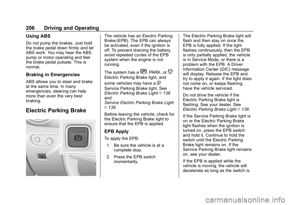 CHEVROLET BLAZER 2019 Owners Manual Chevrolet Blazer (GMNA-Localizing-U.S./Canada/Mexico-12461541) - 2019 -
CRC - 3/11/19
206 Driving and Operating
Using ABS
Do not pump the brakes. Just hold
the brake pedal down firmly and let
ABS work CHEVROLET BLAZER 2019 Owners Manual Chevrolet Blazer (GMNA-Localizing-U.S./Canada/Mexico-12461541) - 2019 -
CRC - 3/11/19
206 Driving and Operating
Using ABS
Do not pump the brakes. Just hold
the brake pedal down firmly and let
ABS work