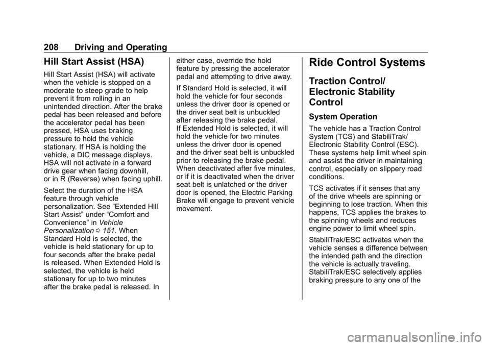 CHEVROLET BLAZER 2019 Owners Manual Chevrolet Blazer (GMNA-Localizing-U.S./Canada/Mexico-12461541) - 2019 -
CRC - 3/11/19
208 Driving and Operating
Hill Start Assist (HSA)
Hill Start Assist (HSA) will activate
when the vehicle is stoppe CHEVROLET BLAZER 2019 Owners Manual Chevrolet Blazer (GMNA-Localizing-U.S./Canada/Mexico-12461541) - 2019 -
CRC - 3/11/19
208 Driving and Operating
Hill Start Assist (HSA)
Hill Start Assist (HSA) will activate
when the vehicle is stoppe