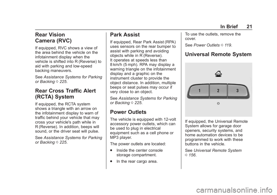 CHEVROLET BLAZER 2019 Owners Guide Chevrolet Blazer (GMNA-Localizing-U.S./Canada/Mexico-12461541) - 2019 -
CRC - 3/11/19
In Brief 21
Rear Vision
Camera (RVC)
If equipped, RVC shows a view of
the area behind the vehicle on the
infotainm CHEVROLET BLAZER 2019 Owners Guide Chevrolet Blazer (GMNA-Localizing-U.S./Canada/Mexico-12461541) - 2019 -
CRC - 3/11/19
In Brief 21
Rear Vision
Camera (RVC)
If equipped, RVC shows a view of
the area behind the vehicle on the
infotainm