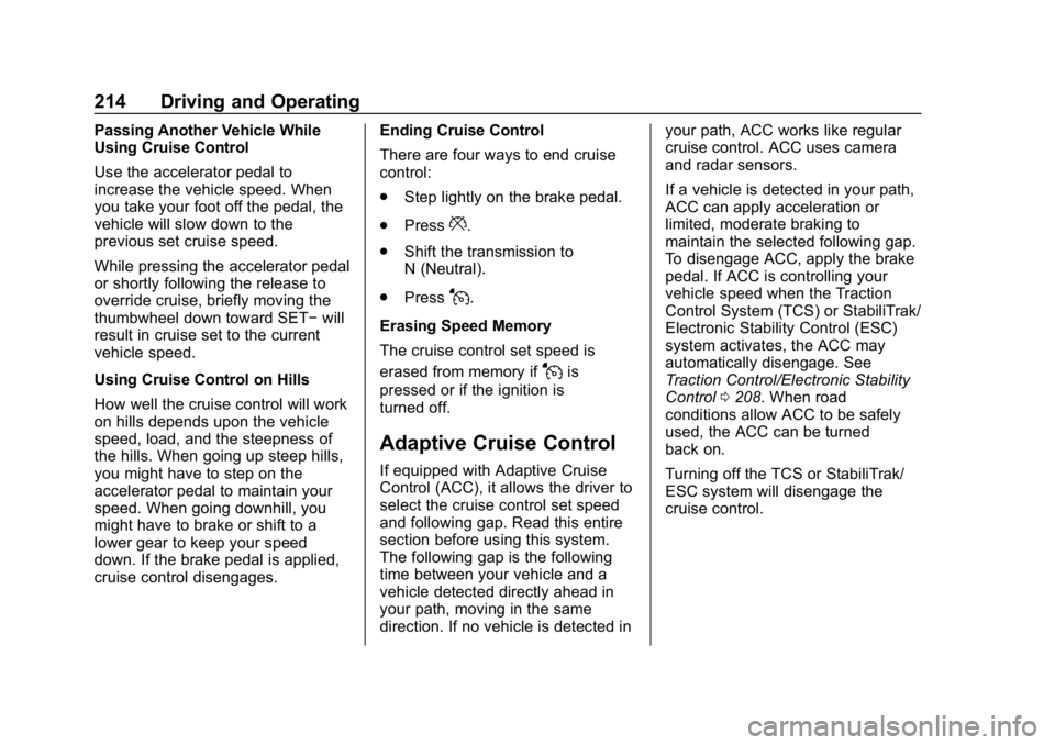 CHEVROLET BLAZER 2019 Owners Manual Chevrolet Blazer (GMNA-Localizing-U.S./Canada/Mexico-12461541) - 2019 -
CRC - 3/11/19
214 Driving and Operating
Passing Another Vehicle While
Using Cruise Control
Use the accelerator pedal to
increase CHEVROLET BLAZER 2019 Owners Manual Chevrolet Blazer (GMNA-Localizing-U.S./Canada/Mexico-12461541) - 2019 -
CRC - 3/11/19
214 Driving and Operating
Passing Another Vehicle While
Using Cruise Control
Use the accelerator pedal to
increase