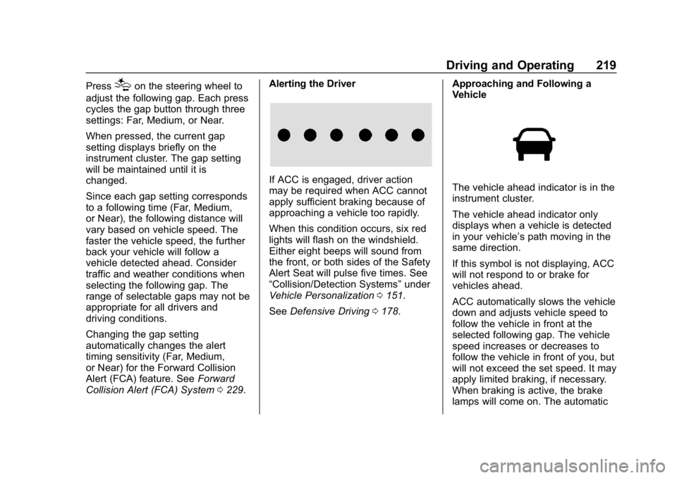 CHEVROLET BLAZER 2019 Owners Manual Chevrolet Blazer (GMNA-Localizing-U.S./Canada/Mexico-12461541) - 2019 -
CRC - 3/11/19
Driving and Operating 219
Press[on the steering wheel to
adjust the following gap. Each press
cycles the gap butto CHEVROLET BLAZER 2019 Owners Manual Chevrolet Blazer (GMNA-Localizing-U.S./Canada/Mexico-12461541) - 2019 -
CRC - 3/11/19
Driving and Operating 219
Press[on the steering wheel to
adjust the following gap. Each press
cycles the gap butto