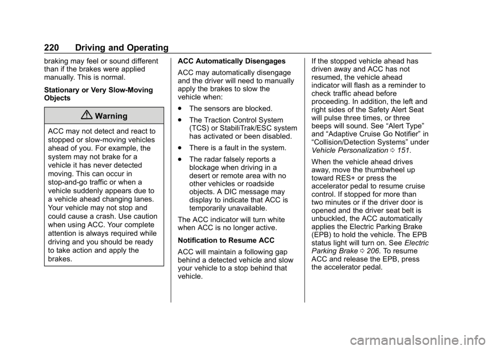 CHEVROLET BLAZER 2019 Owners Manual Chevrolet Blazer (GMNA-Localizing-U.S./Canada/Mexico-12461541) - 2019 -
CRC - 3/11/19
220 Driving and Operating
braking may feel or sound different
than if the brakes were applied
manually. This is no CHEVROLET BLAZER 2019 Owners Manual Chevrolet Blazer (GMNA-Localizing-U.S./Canada/Mexico-12461541) - 2019 -
CRC - 3/11/19
220 Driving and Operating
braking may feel or sound different
than if the brakes were applied
manually. This is no