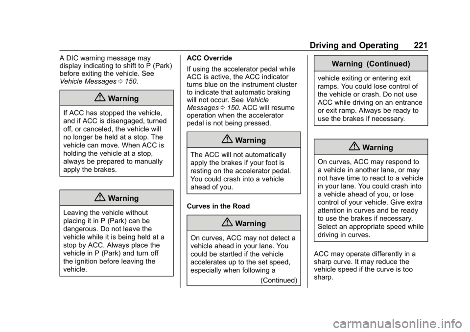 CHEVROLET BLAZER 2019 Owners Manual Chevrolet Blazer (GMNA-Localizing-U.S./Canada/Mexico-12461541) - 2019 -
CRC - 3/11/19
Driving and Operating 221
A DIC warning message may
display indicating to shift to P (Park)
before exiting the veh CHEVROLET BLAZER 2019 Owners Manual Chevrolet Blazer (GMNA-Localizing-U.S./Canada/Mexico-12461541) - 2019 -
CRC - 3/11/19
Driving and Operating 221
A DIC warning message may
display indicating to shift to P (Park)
before exiting the veh