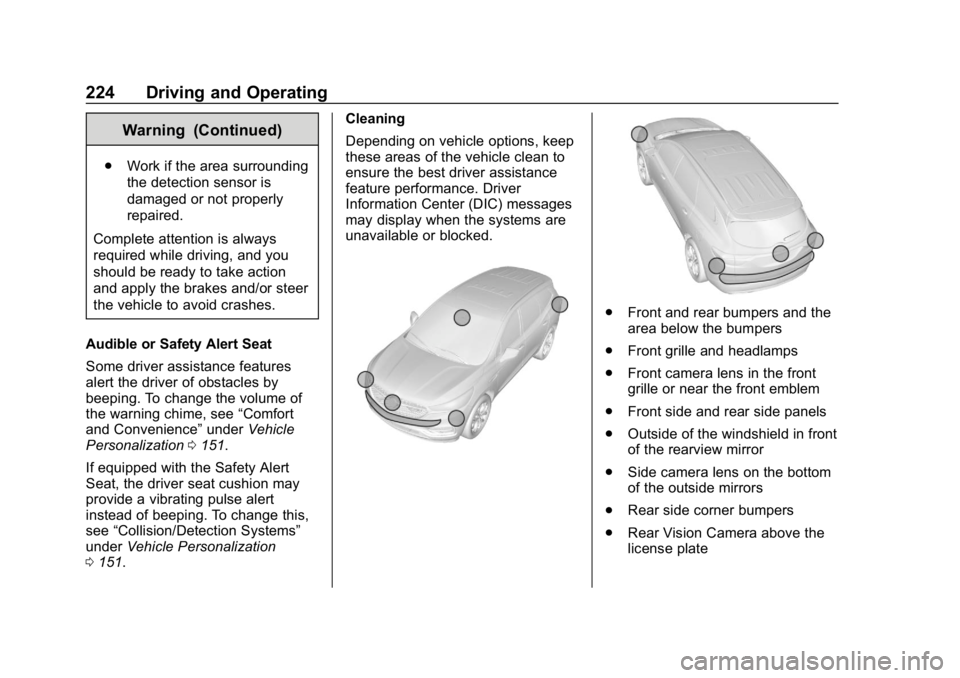 CHEVROLET BLAZER 2019 Owners Manual Chevrolet Blazer (GMNA-Localizing-U.S./Canada/Mexico-12461541) - 2019 -
CRC - 3/11/19
224 Driving and Operating
Warning (Continued)
.Work if the area surrounding
the detection sensor is
damaged or not CHEVROLET BLAZER 2019 Owners Manual Chevrolet Blazer (GMNA-Localizing-U.S./Canada/Mexico-12461541) - 2019 -
CRC - 3/11/19
224 Driving and Operating
Warning (Continued)
.Work if the area surrounding
the detection sensor is
damaged or not
