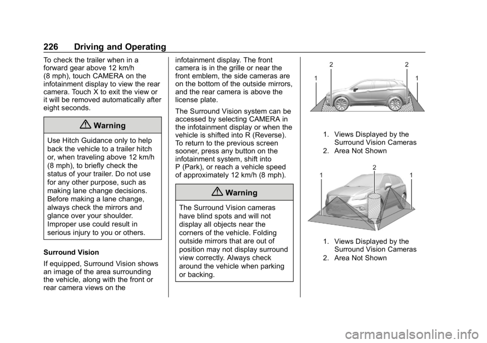 CHEVROLET BLAZER 2019 Owners Manual Chevrolet Blazer (GMNA-Localizing-U.S./Canada/Mexico-12461541) - 2019 -
CRC - 3/11/19
226 Driving and Operating
To check the trailer when in a
forward gear above 12 km/h
(8 mph), touch CAMERA on the
i CHEVROLET BLAZER 2019 Owners Manual Chevrolet Blazer (GMNA-Localizing-U.S./Canada/Mexico-12461541) - 2019 -
CRC - 3/11/19
226 Driving and Operating
To check the trailer when in a
forward gear above 12 km/h
(8 mph), touch CAMERA on the
i