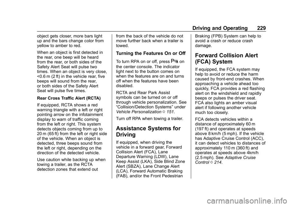 CHEVROLET BLAZER 2019 Owners Manual Chevrolet Blazer (GMNA-Localizing-U.S./Canada/Mexico-12461541) - 2019 -
CRC - 3/11/19
Driving and Operating 229
object gets closer, more bars light
up and the bars change color from
yellow to amber to CHEVROLET BLAZER 2019 Owners Manual Chevrolet Blazer (GMNA-Localizing-U.S./Canada/Mexico-12461541) - 2019 -
CRC - 3/11/19
Driving and Operating 229
object gets closer, more bars light
up and the bars change color from
yellow to amber to