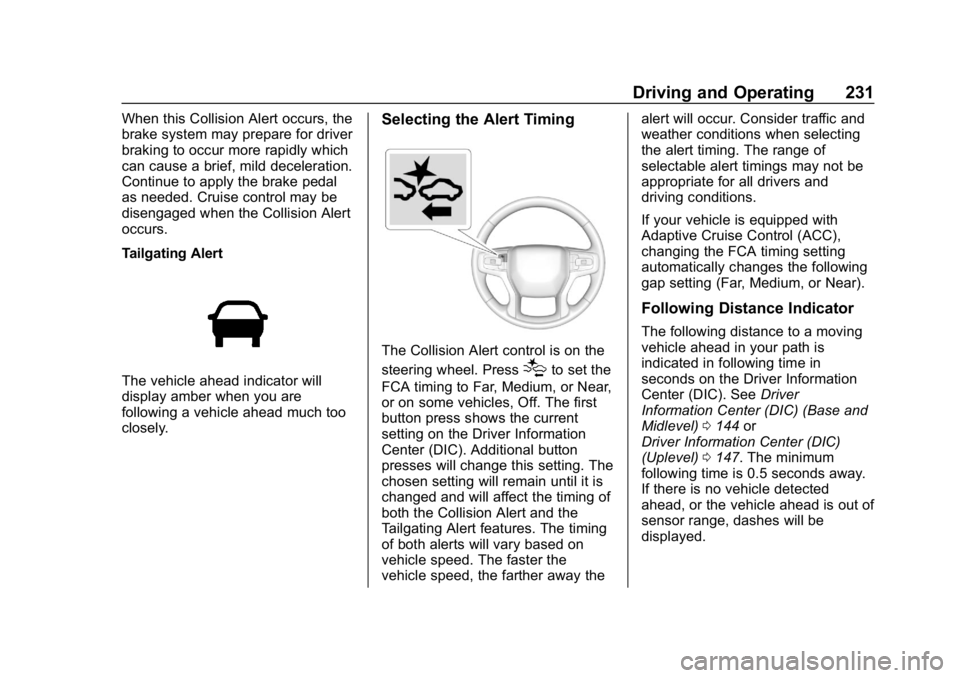 CHEVROLET BLAZER 2019 Owners Manual Chevrolet Blazer (GMNA-Localizing-U.S./Canada/Mexico-12461541) - 2019 -
CRC - 3/11/19
Driving and Operating 231
When this Collision Alert occurs, the
brake system may prepare for driver
braking to occ CHEVROLET BLAZER 2019 Owners Manual Chevrolet Blazer (GMNA-Localizing-U.S./Canada/Mexico-12461541) - 2019 -
CRC - 3/11/19
Driving and Operating 231
When this Collision Alert occurs, the
brake system may prepare for driver
braking to occ