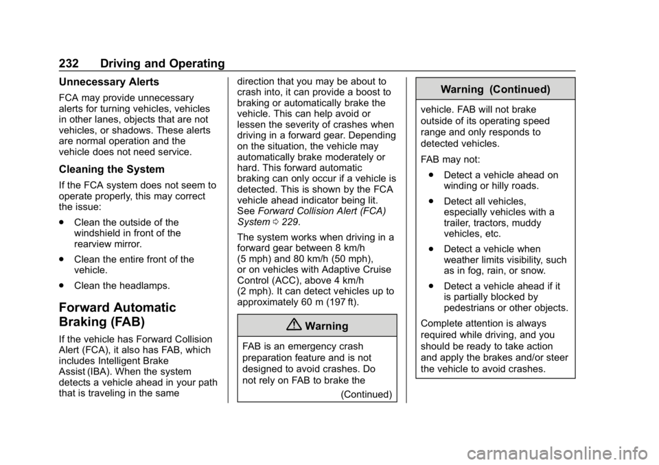 CHEVROLET BLAZER 2019 Owners Manual Chevrolet Blazer (GMNA-Localizing-U.S./Canada/Mexico-12461541) - 2019 -
CRC - 3/11/19
232 Driving and Operating
Unnecessary Alerts
FCA may provide unnecessary
alerts for turning vehicles, vehicles
in CHEVROLET BLAZER 2019 Owners Manual Chevrolet Blazer (GMNA-Localizing-U.S./Canada/Mexico-12461541) - 2019 -
CRC - 3/11/19
232 Driving and Operating
Unnecessary Alerts
FCA may provide unnecessary
alerts for turning vehicles, vehicles
in