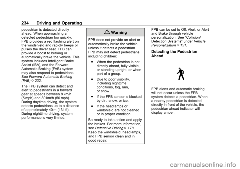 CHEVROLET BLAZER 2019 Owners Manual Chevrolet Blazer (GMNA-Localizing-U.S./Canada/Mexico-12461541) - 2019 -
CRC - 3/11/19
234 Driving and Operating
pedestrian is detected directly
ahead. When approaching a
detected pedestrian too quickl CHEVROLET BLAZER 2019 Owners Manual Chevrolet Blazer (GMNA-Localizing-U.S./Canada/Mexico-12461541) - 2019 -
CRC - 3/11/19
234 Driving and Operating
pedestrian is detected directly
ahead. When approaching a
detected pedestrian too quickl