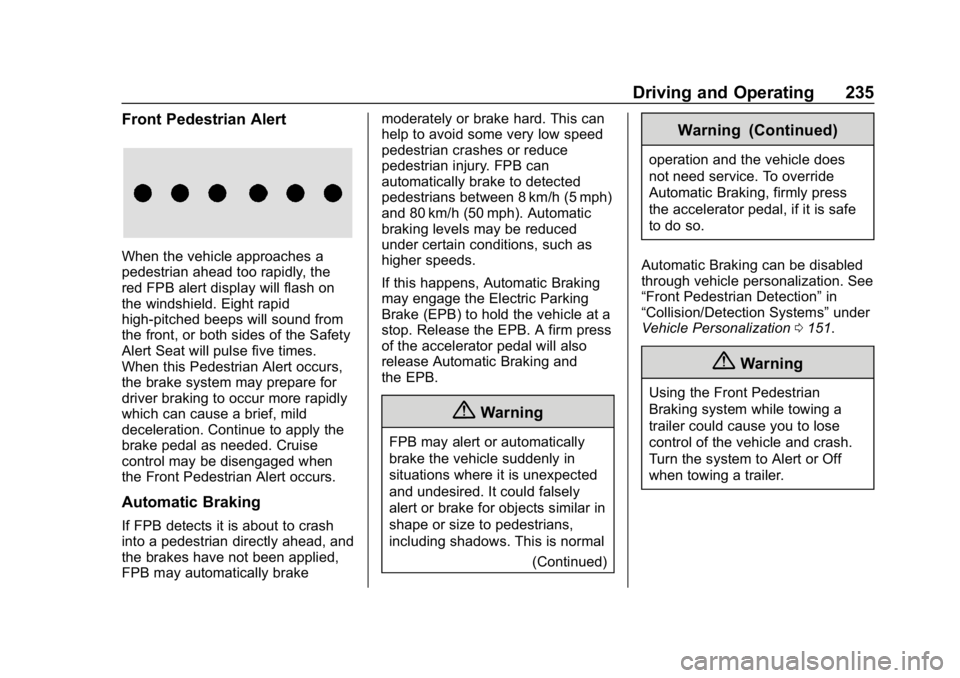 CHEVROLET BLAZER 2019 Owners Manual Chevrolet Blazer (GMNA-Localizing-U.S./Canada/Mexico-12461541) - 2019 -
CRC - 3/11/19
Driving and Operating 235
Front Pedestrian Alert
When the vehicle approaches a
pedestrian ahead too rapidly, the
r CHEVROLET BLAZER 2019 Owners Manual Chevrolet Blazer (GMNA-Localizing-U.S./Canada/Mexico-12461541) - 2019 -
CRC - 3/11/19
Driving and Operating 235
Front Pedestrian Alert
When the vehicle approaches a
pedestrian ahead too rapidly, the
r