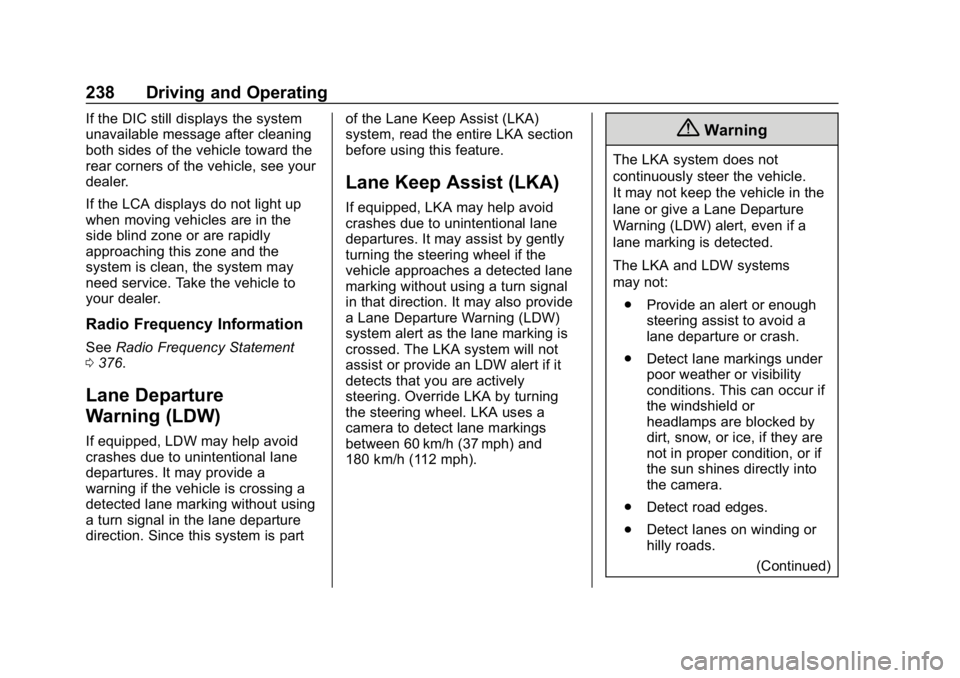 CHEVROLET BLAZER 2019 Owners Manual Chevrolet Blazer (GMNA-Localizing-U.S./Canada/Mexico-12461541) - 2019 -
CRC - 3/11/19
238 Driving and Operating
If the DIC still displays the system
unavailable message after cleaning
both sides of th CHEVROLET BLAZER 2019 Owners Manual Chevrolet Blazer (GMNA-Localizing-U.S./Canada/Mexico-12461541) - 2019 -
CRC - 3/11/19
238 Driving and Operating
If the DIC still displays the system
unavailable message after cleaning
both sides of th