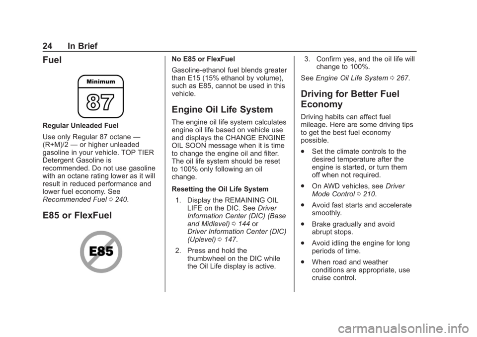 CHEVROLET BLAZER 2019 Owners Guide Chevrolet Blazer (GMNA-Localizing-U.S./Canada/Mexico-12461541) - 2019 -
CRC - 3/11/19
24 In Brief
Fuel
Regular Unleaded Fuel
Use only Regular 87 octane—
(R+M)/2 —or higher unleaded
gasoline in you CHEVROLET BLAZER 2019 Owners Guide Chevrolet Blazer (GMNA-Localizing-U.S./Canada/Mexico-12461541) - 2019 -
CRC - 3/11/19
24 In Brief
Fuel
Regular Unleaded Fuel
Use only Regular 87 octane—
(R+M)/2 —or higher unleaded
gasoline in you
