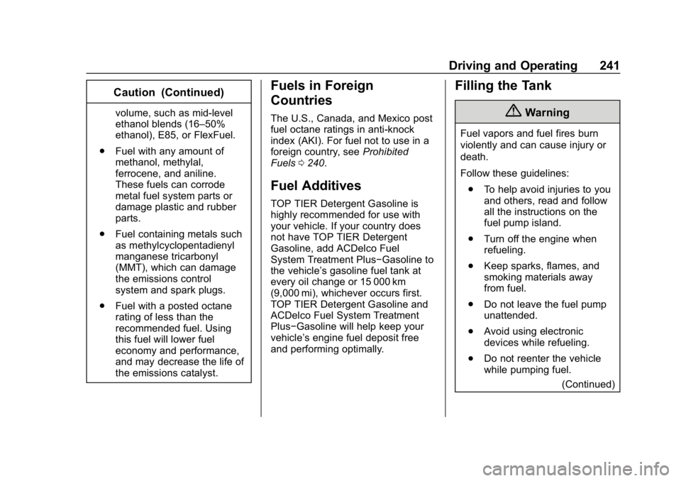 CHEVROLET BLAZER 2019 Owners Manual Chevrolet Blazer (GMNA-Localizing-U.S./Canada/Mexico-12461541) - 2019 -
CRC - 3/11/19
Driving and Operating 241
Caution (Continued)
volume, such as mid-level
ethanol blends (16–50%
ethanol), E85, or CHEVROLET BLAZER 2019 Owners Manual Chevrolet Blazer (GMNA-Localizing-U.S./Canada/Mexico-12461541) - 2019 -
CRC - 3/11/19
Driving and Operating 241
Caution (Continued)
volume, such as mid-level
ethanol blends (16–50%
ethanol), E85, or