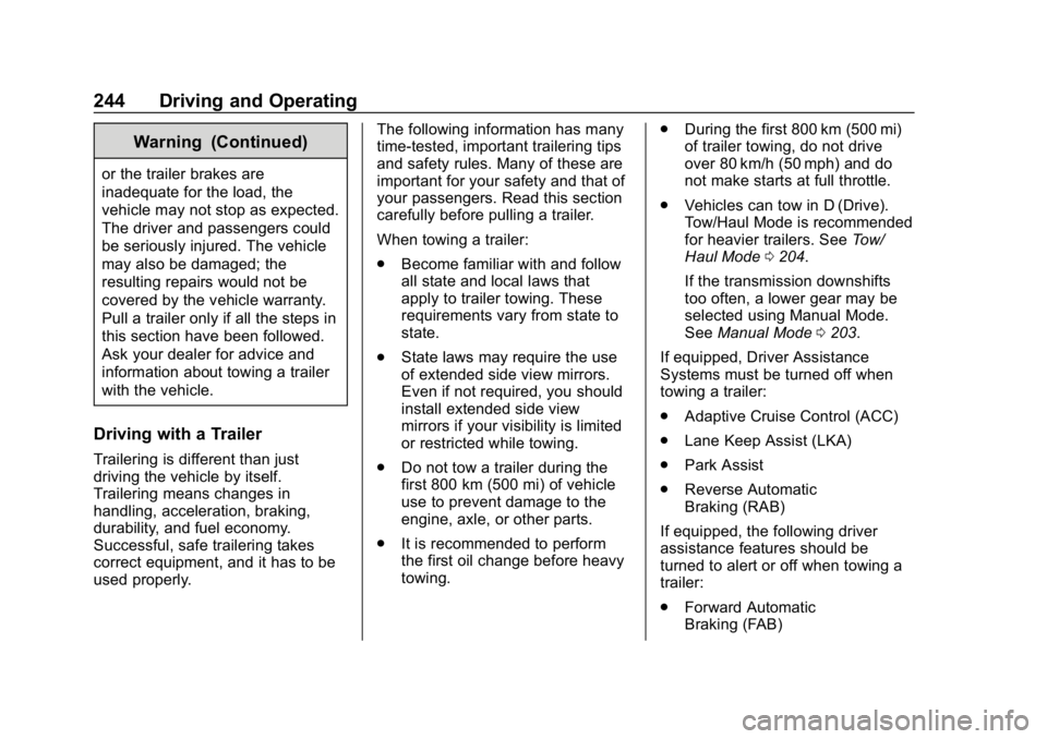 CHEVROLET BLAZER 2019 Owners Manual Chevrolet Blazer (GMNA-Localizing-U.S./Canada/Mexico-12461541) - 2019 -
CRC - 3/11/19
244 Driving and Operating
Warning (Continued)
or the trailer brakes are
inadequate for the load, the
vehicle may n CHEVROLET BLAZER 2019 Owners Manual Chevrolet Blazer (GMNA-Localizing-U.S./Canada/Mexico-12461541) - 2019 -
CRC - 3/11/19
244 Driving and Operating
Warning (Continued)
or the trailer brakes are
inadequate for the load, the
vehicle may n