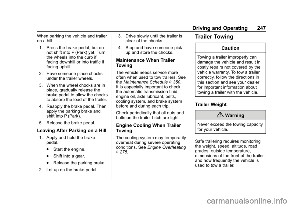 CHEVROLET BLAZER 2019 Owners Manual Chevrolet Blazer (GMNA-Localizing-U.S./Canada/Mexico-12461541) - 2019 -
CRC - 3/11/19
Driving and Operating 247
When parking the vehicle and trailer
on a hill:1. Press the brake pedal, but do not shif CHEVROLET BLAZER 2019 Owners Manual Chevrolet Blazer (GMNA-Localizing-U.S./Canada/Mexico-12461541) - 2019 -
CRC - 3/11/19
Driving and Operating 247
When parking the vehicle and trailer
on a hill:1. Press the brake pedal, but do not shif