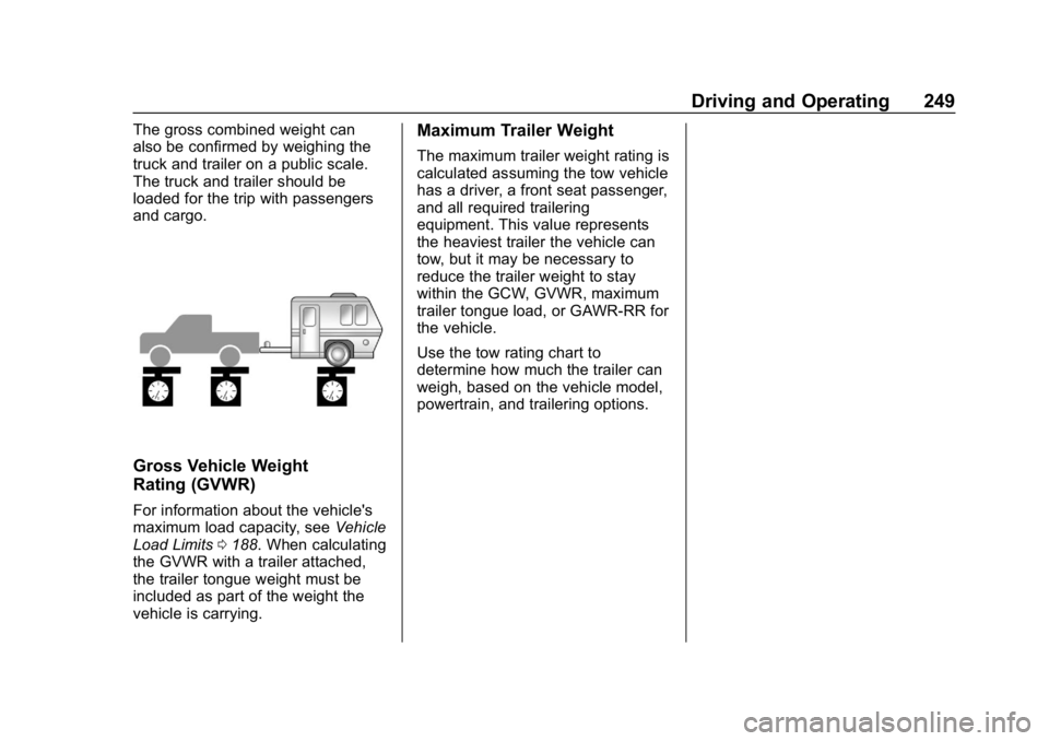 CHEVROLET BLAZER 2019 Owners Manual Chevrolet Blazer (GMNA-Localizing-U.S./Canada/Mexico-12461541) - 2019 -
CRC - 3/11/19
Driving and Operating 249
The gross combined weight can
also be confirmed by weighing the
truck and trailer on a p CHEVROLET BLAZER 2019 Owners Manual Chevrolet Blazer (GMNA-Localizing-U.S./Canada/Mexico-12461541) - 2019 -
CRC - 3/11/19
Driving and Operating 249
The gross combined weight can
also be confirmed by weighing the
truck and trailer on a p