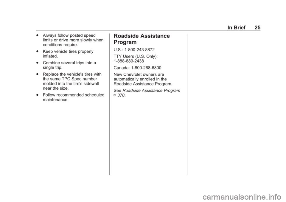 CHEVROLET BLAZER 2019 Owners Guide Chevrolet Blazer (GMNA-Localizing-U.S./Canada/Mexico-12461541) - 2019 -
CRC - 3/11/19
In Brief 25
.Always follow posted speed
limits or drive more slowly when
conditions require.
. Keep vehicle tires CHEVROLET BLAZER 2019 Owners Guide Chevrolet Blazer (GMNA-Localizing-U.S./Canada/Mexico-12461541) - 2019 -
CRC - 3/11/19
In Brief 25
.Always follow posted speed
limits or drive more slowly when
conditions require.
. Keep vehicle tires