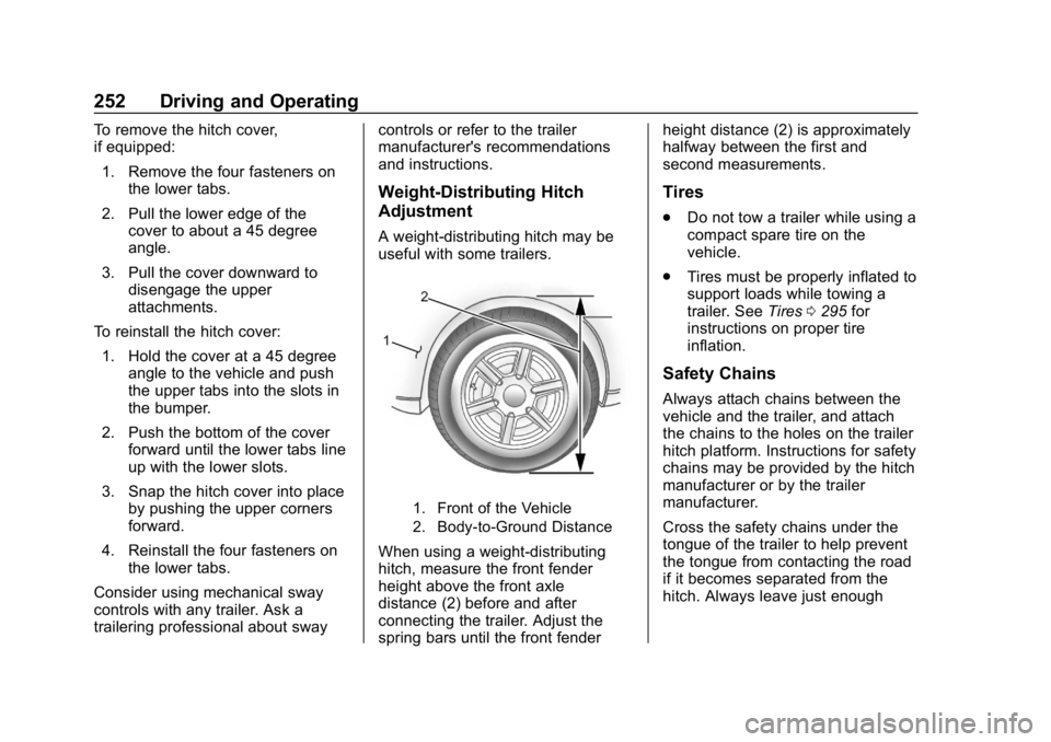 CHEVROLET BLAZER 2019 Owners Manual Chevrolet Blazer (GMNA-Localizing-U.S./Canada/Mexico-12461541) - 2019 -
CRC - 3/11/19
252 Driving and Operating
To remove the hitch cover,
if equipped:1. Remove the four fasteners on the lower tabs.
2 CHEVROLET BLAZER 2019 Owners Manual Chevrolet Blazer (GMNA-Localizing-U.S./Canada/Mexico-12461541) - 2019 -
CRC - 3/11/19
252 Driving and Operating
To remove the hitch cover,
if equipped:1. Remove the four fasteners on the lower tabs.
2