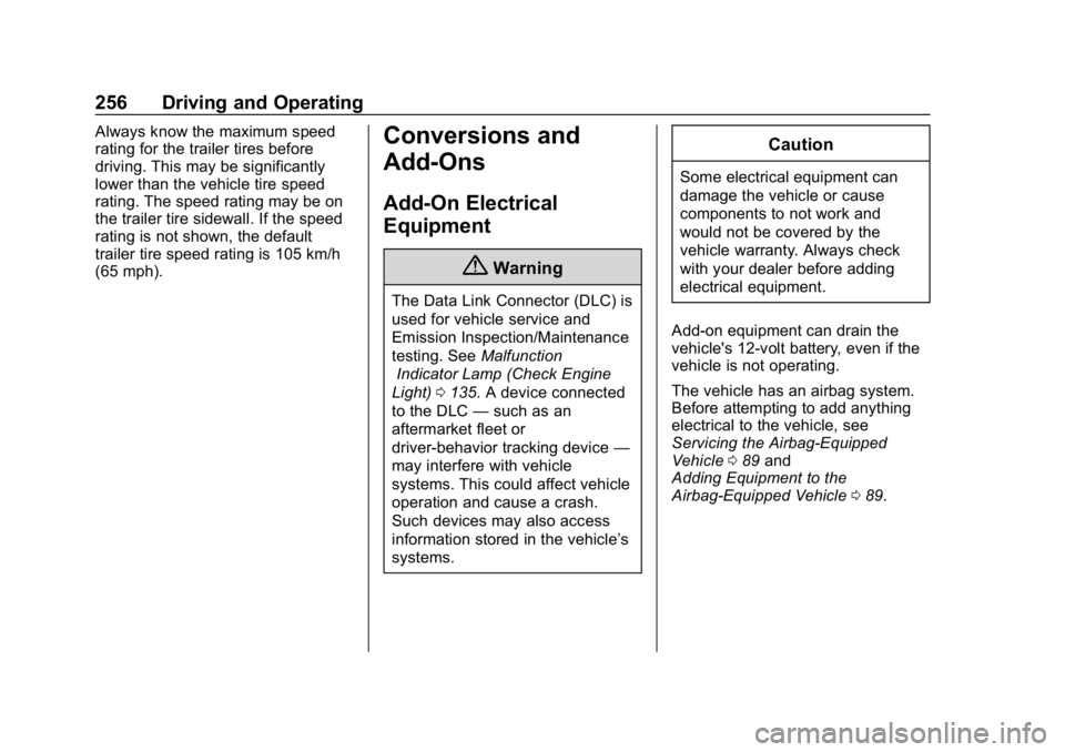 CHEVROLET BLAZER 2019 Owners Manual Chevrolet Blazer (GMNA-Localizing-U.S./Canada/Mexico-12461541) - 2019 -
CRC - 3/11/19
256 Driving and Operating
Always know the maximum speed
rating for the trailer tires before
driving. This may be s CHEVROLET BLAZER 2019 Owners Manual Chevrolet Blazer (GMNA-Localizing-U.S./Canada/Mexico-12461541) - 2019 -
CRC - 3/11/19
256 Driving and Operating
Always know the maximum speed
rating for the trailer tires before
driving. This may be s